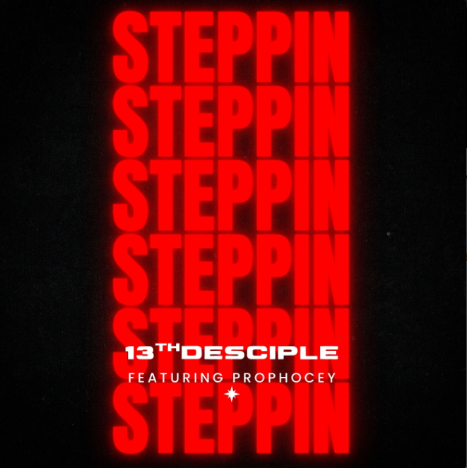 "Steppin" - 13TH Disciple ft Prophocey
